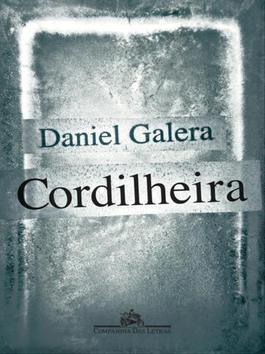 Cordilheira, De Galera, Daniel. Editora Companhia Das Letras, Capa Mole, Edição 1ª Edição - 2008 Em Português