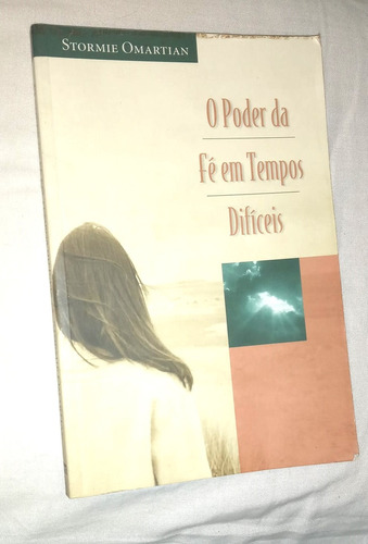 O Poder Da Fé Em Tempos Difíceis Stormie Omartian