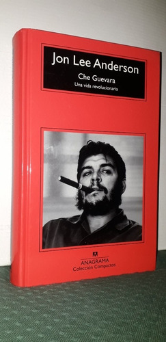 Che Guevara. Una Vida Revolucionaria. Jon Lee Anderson