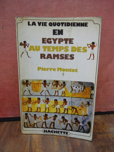 La Vie Quotidienne En Égypte Au Temps Des Ramsès Pierre Mone