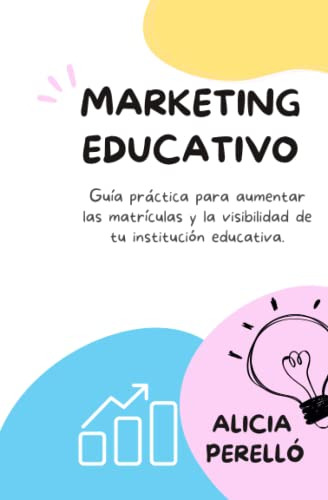 Marketing Educativo: Guia Practica Para Aumentar Las Matricu