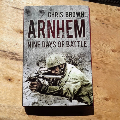 Livro Arnhem Nine Days Of Battle Chris Brown Inglês Fretgrát
