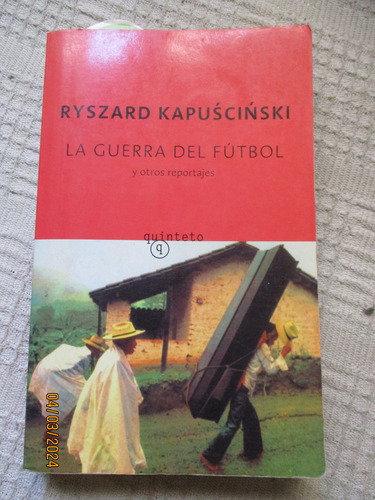 Ryszard Kapuscinski La Guerra Del Fútbol Y Otros Reportajes