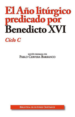 Año Liturgico Predicado Por Benedicto Xvi. Ciclo C,el - ...