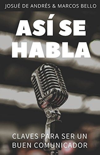 Libro : Así Se Habla Claves Para Ser Un Buen Comunicador  -