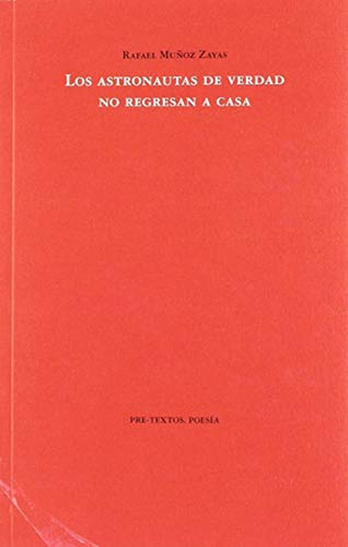 Los Astronautas De Verdad No Regresan A Casa, De Muñoz Zayas, Rafael. Editorial Pre-textos, Tapa Blanda En Español