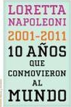 10 Años Que Conmovieron Al Mundo : 2001-2011 - Loretta Napol