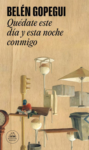 Libro: Quedate Este Dia Y Esta Noche Conmigo. Gopegui, Belen