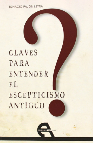 Claves Para Entender El Escepticismo Antiguo - I.pajón Leyra
