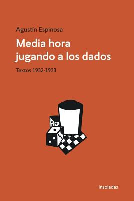 Libro Media Hora Jugando A Los Dados - Espinosa, Agustã­n