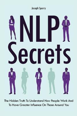 Libro Nlp Secrets : The Hidden Truth To Understand How Pe...