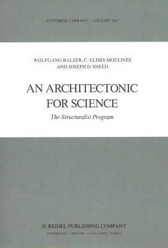 An Architectonic For Science : The Structuralist Program, De W. Balzer. Editorial Springer, Tapa Dura En Inglés