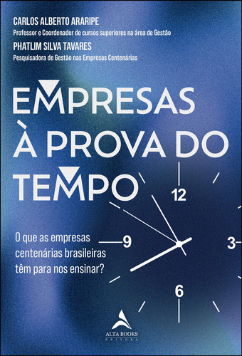 Empresas à prova do tempo: o que as empresas centenárias brasileiras têm para nos ensinar?, de Carlos Alberto Araripe. Editora Alta Books, capa mole, edição 1 em português, 2024