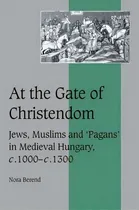 Comprar Cambridge Studies In Medieval Life And Thought: Fourth Series: At The Gate Of Christendom: Jews, ..., De Nora Berend. Editorial Cambridge University Press, Tapa Blanda En Inglés