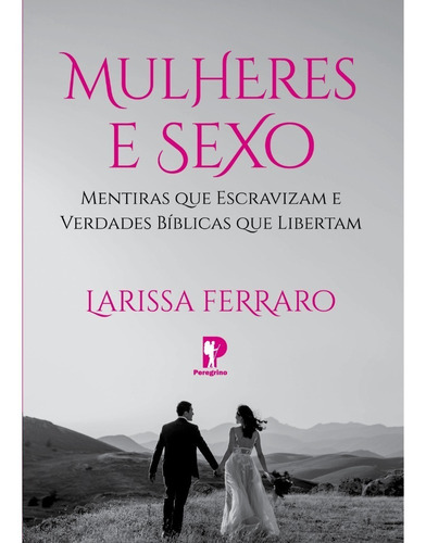 Livro Mulheres E Sexo - Larissa Ferraro - Editora Peregrino