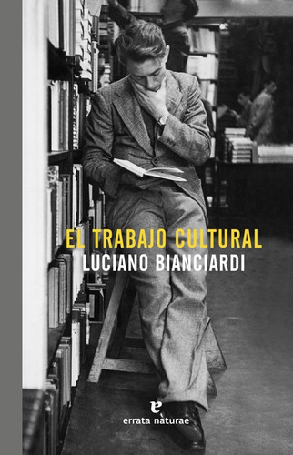 Trabajo Cultural, El, De Bianciardi, Luciano. Editorial Errata Naturae, Tapa Blanda En Español, 2017