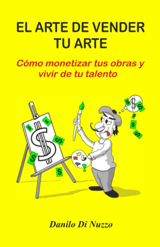 Libro: El Arte De Vender Tu Arte: Cómo Monetizar Tus Obras Y