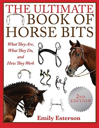The Ultimate Book Of Horse Bits: What They Are, What They Do, And How They Work (2nd Edition), De Esterson, Emily. Editorial Skyhorse, Tapa Blanda En Inglés