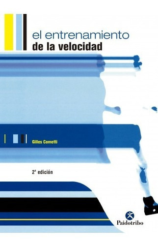 El Entrenamiento De La Velocidad: N/a, De Cometti, Gilles. Serie N/a, Vol. 1. Editorial Paidotribo, Tapa Blanda, Edición 2 En Español, 2007