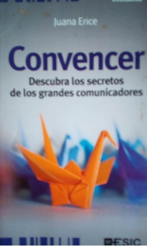 Convencer Secretos De Grandes Comunicadores Juana Erice