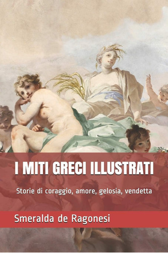 Libro: I Miti Greci Illustrati: Storie Di Coraggio, Amore, G