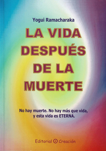 La Vida Después De La Muerte. No Hay Muerte. No Hay Más Que