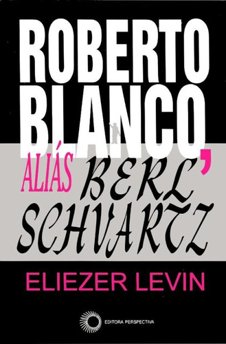 Roberto Blanco, aliás Berl Schvartz, de Levin, Eliezer. Editora Perspectiva Ltda., capa mole em português, 1997