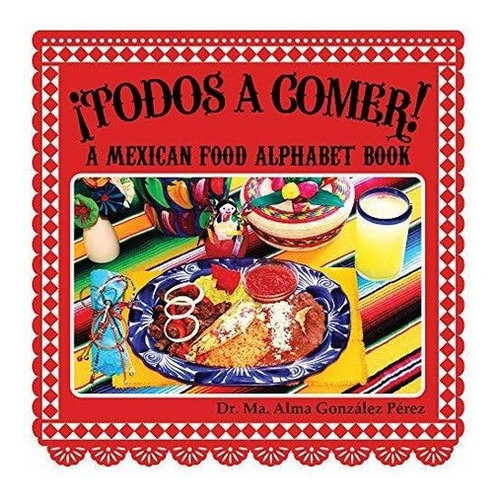 Todos Aer A Mexican Food Alphabet Book