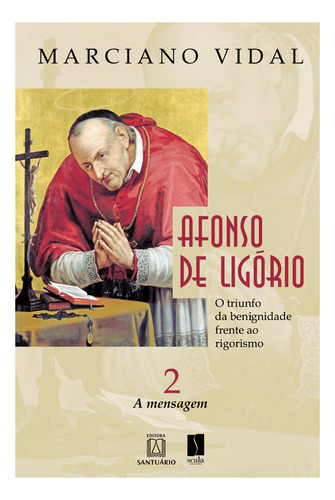 Afonso De Ligorio O Triunfo Da Benignidade Frente Ao Rigori, De Vidal, Marciano. Editora Santuario Em Português