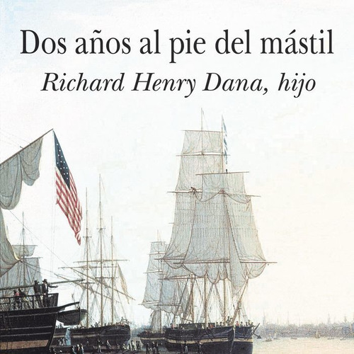 Dos Años Al Pie Del Mastil - Dana,richard Henry Hijo