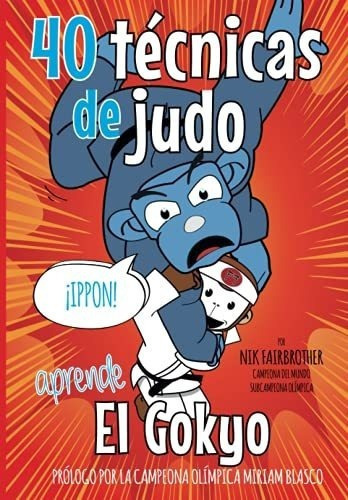 40 Tecnicas De Judo El Gokyo - Paso A Pasoo..., De Fairbrother, Nik. Editorial Independently Published En Español