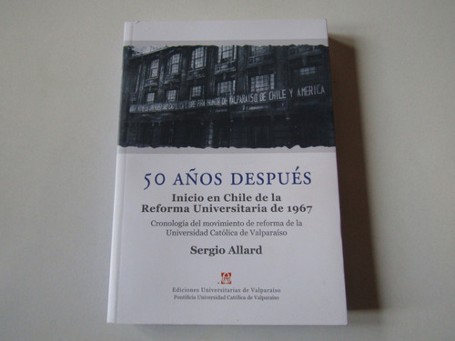 50 Años Despues Reforma Universitaria 1967 Raul Allard