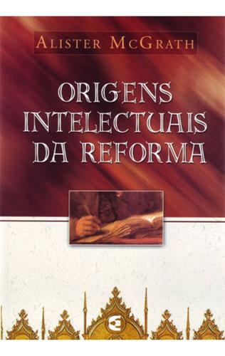 Origens Intelectuais Da Reforma - Cultura Cristã