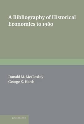 A Bibliography Of Historical Economics To 1980 - Donald N...