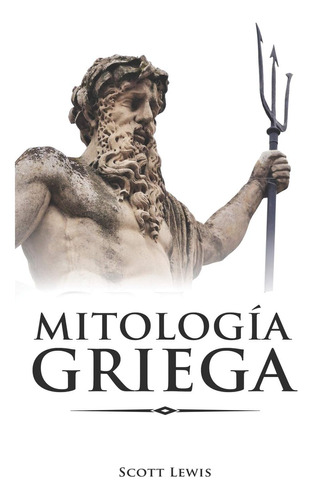 Libro: Mitología Griega: Historias Clásicas De Los Dioses Y