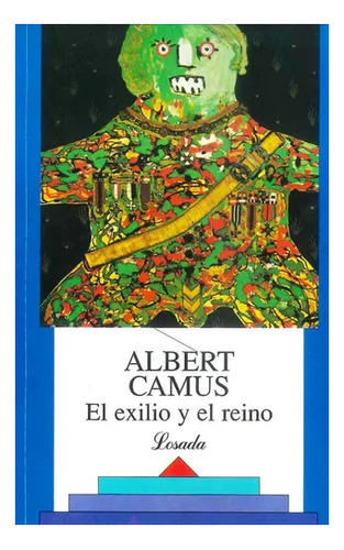 Libro El Exilio Y El Reino  De Albert Camus. Editorial Losada