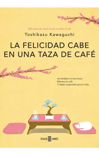 La felicidad cabe en una taza de café ( Antes de que se enfríe el café 2 ), de Kawaguchi, Toshikazu. Serie Plaza Janés, vol. 2.0. Editorial Plaza & Janes, tapa blanda, edición 1.0 en español, 2023