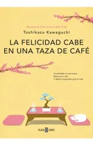 Comprar La felicidad cabe en una taza de café ( Antes de que se enfríe el café 2 ), de Kawaguchi, Toshikazu. Serie Plaza Janés, vol. 2.0. Editorial Plaza & Janes, tapa blanda, edición 1.0 en español, 2023