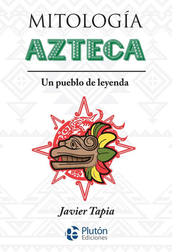 Mitologia Azteca - Un Pueblo De Leyenda - Javier Tapia