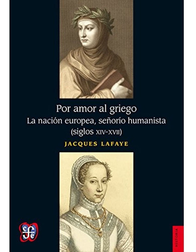 Por Amor al Griego, de Jacques Lafaye ·. Editorial Fondo de Cultura Económica, tapa dura, edición 1 en español, 2006