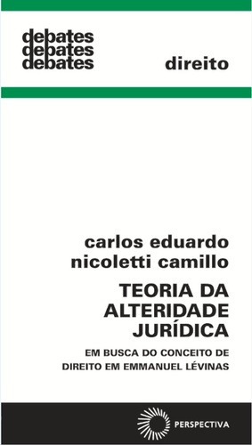 A teoria da alteridade jurídica, de Camillo, Carlos Eduardo Nicolletti. Série Debates Editora Perspectiva Ltda., capa mole em português, 2016