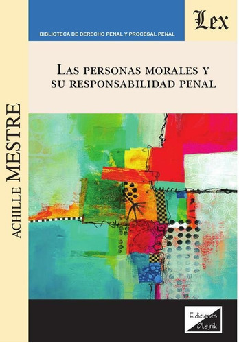 PERSONAS MORALES Y SU RESPONSABILIDAD PENAL, de ACHILLE MESTRE. Editorial EDICIONES OLEJNIK, tapa blanda en español