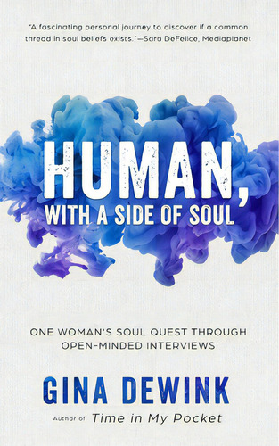 Human, With A Side Of Soul: One Woman's Soul Quest Through Open-minded Interviews, De Dewink, Gina. Editorial Lightning Source Inc, Tapa Blanda En Inglés