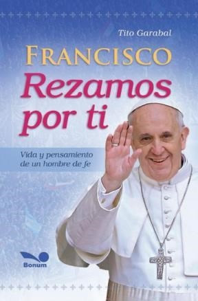 Libro Francisco  Rezamos Por Ti De Tito Garabal