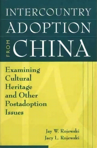 Intercountry Adoption From China, De Jay W. Rojewski. Editorial Abc Clio, Tapa Blanda En Inglés