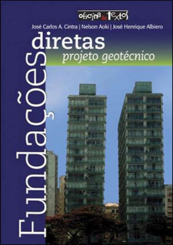 Fundações Diretas: Projeto Geotécnico, De Cintra, Jose Carlos A. / Aoki, Nelson. Editora Oficina De Textos, Capa Mole, Edição 1ª Edição - 2011 Em Português