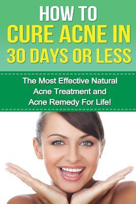 Libro How To Cure Acne In 30 Days Or Less : The Most Effe...