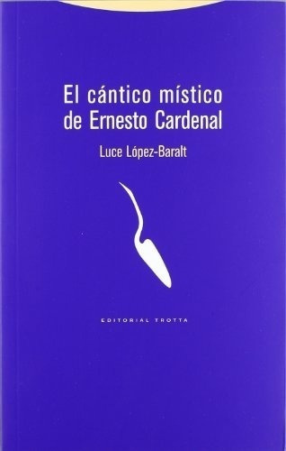 El Cántico Místico De Ernesto Cardenal - Luce López-, de Luce López-Baralt. Editorial Trotta en español