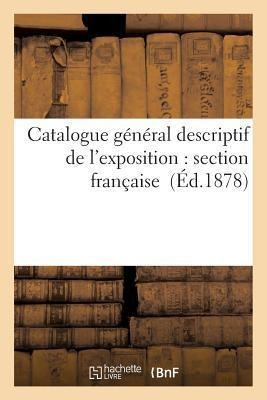 Catalogue G N Ral Descriptif De L'exposition : Section Fr...