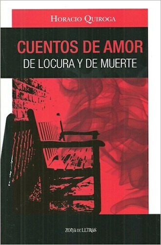 Cuentos De Amor, De Locura Y De Muerte - Horacio Quiroga